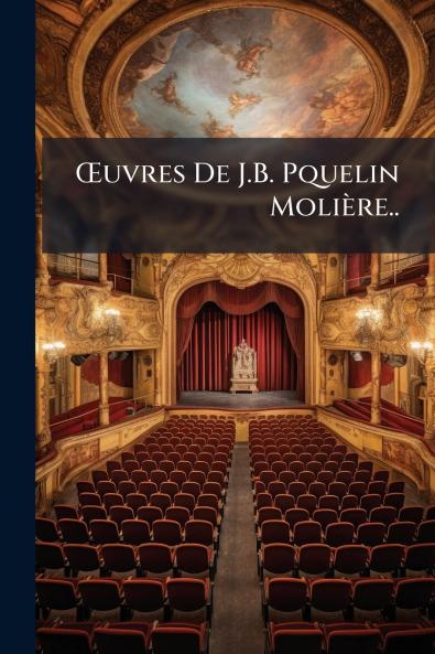 Œuvres De J.B. Pquelin Molière..