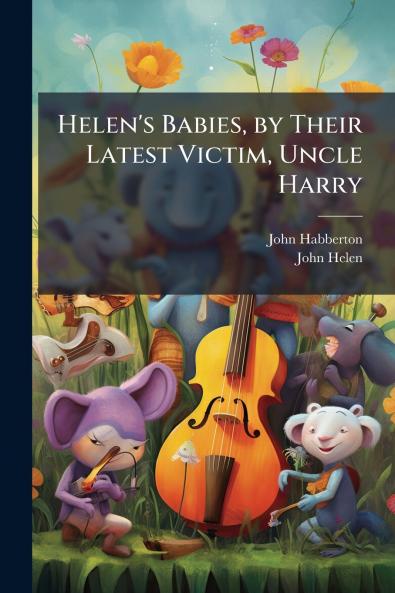 Helen's Babies by Their Latest Victim Uncle Harry
