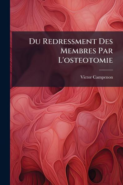 Du Redressment Des Membres Par L'osteotomie