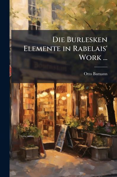 Die Burlesken Elemente in Rabelais' Work ...