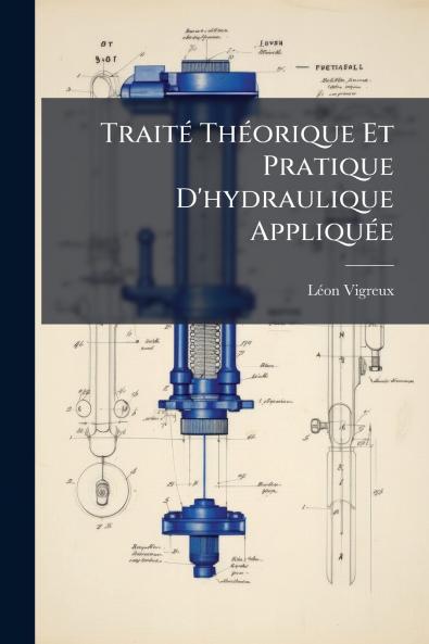 Traité Théorique Et Pratique D'hydraulique Appliquée