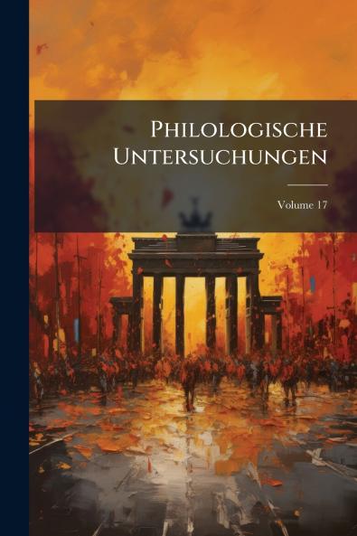 Philologische Untersuchungen; Volume 17