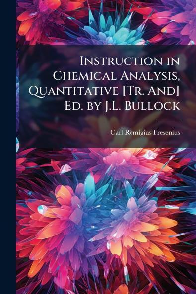 Instruction in Chemical Analysis Quantitative [Tr. And] Ed. by J.L. Bullock