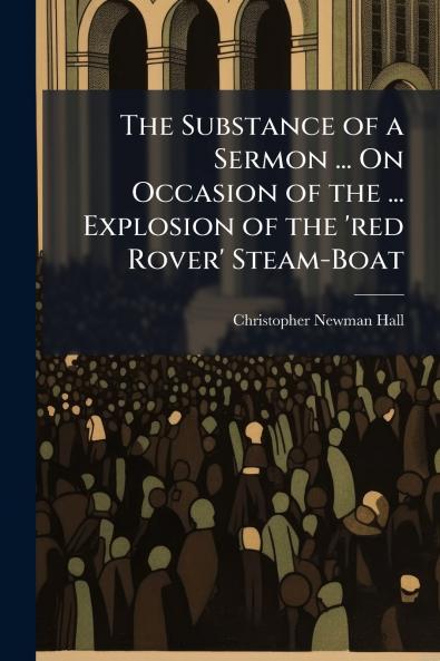 The Substance of a Sermon ... On Occasion of the ... Explosion of the 'red Rover' Steam-Boat