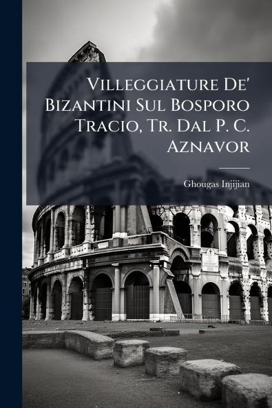 Villeggiature De' Bizantini Sul Bosporo Tracio Tr. Dal P. C. Aznavor