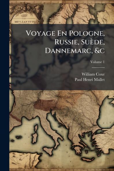 Voyage En Pologne Russie Suède Dannemarc &c; Volume 1