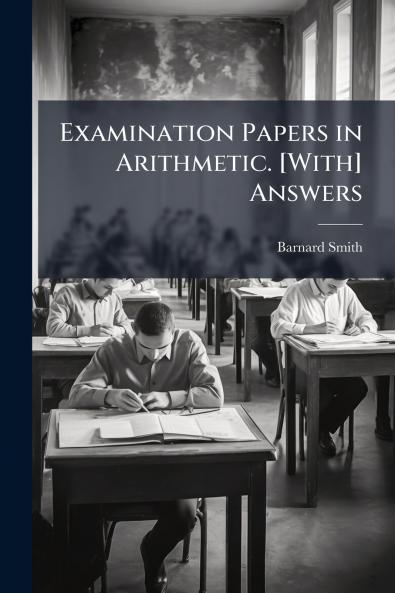 Examination Papers in Arithmetic. [With] Answers