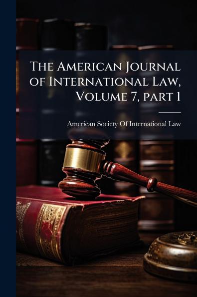 The American Journal of International Law Volume 7 part 1