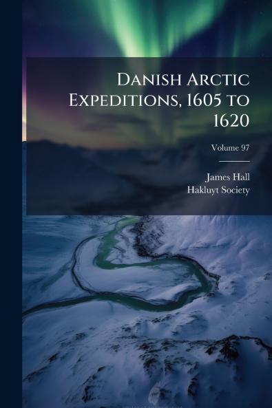 Danish Arctic Expeditions 1605 to 1620