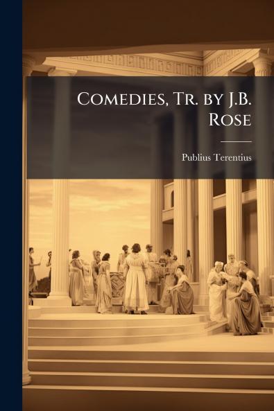 Comedies Tr. by J.B. Rose