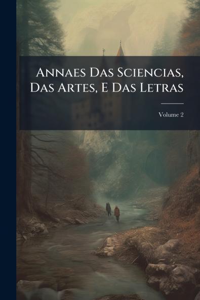 Annaes Das Sciencias Das Artes E Das Letras; Volume 2