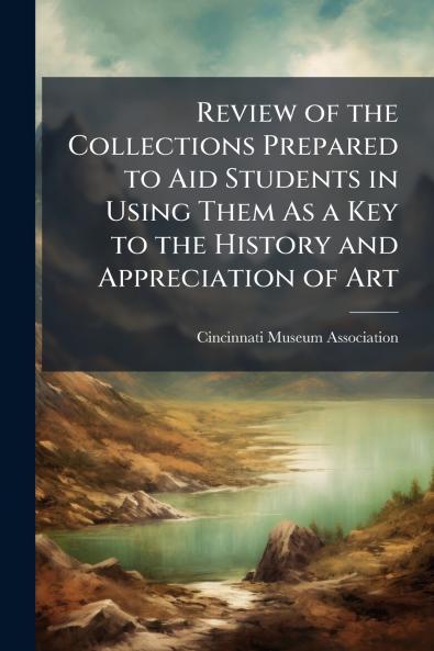 Review of the Collections Prepared to Aid Students in Using Them As a Key to the History and Appreciation of Art