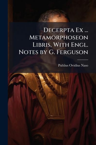 Decerpta Ex ... Metamorphoseon Libris With Engl. Notes by G. Ferguson