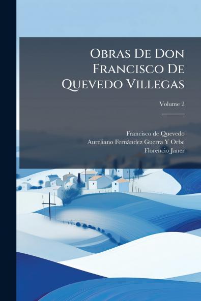 Obras De Don Francisco De Quevedo Villegas; Volume 2