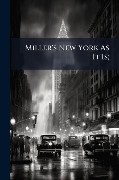 Miller's New York As It Is;