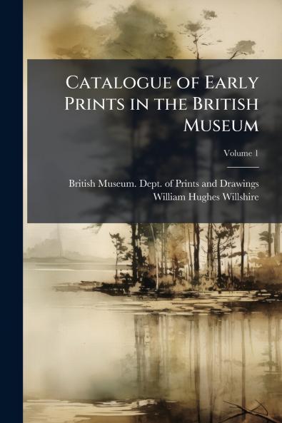 Catalogue of Early Prints in the British Museum; Volume 1