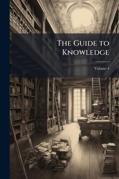 The Guide to Knowledge; Volume 4