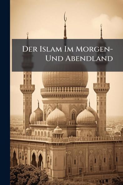 Der Islam Im Morgen- Und Abendland