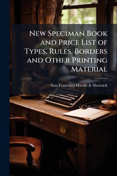 New Speciman Book and Price List of Types Rules Borders and Other Printing Material