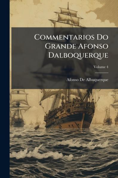 Commentarios Do Grande Afonso Dalboquerque