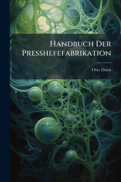 Handbuch Der Presshefefabrikation