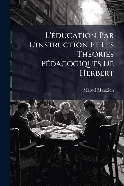 L'éducation Par L'instruction Et Les Théories Pédagogiques De Herbert