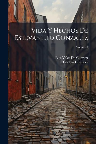 Vida Y Hechos De Estevanillo González