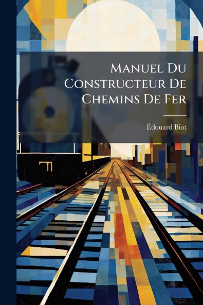 Manuel Du Constructeur De Chemins De Fer
