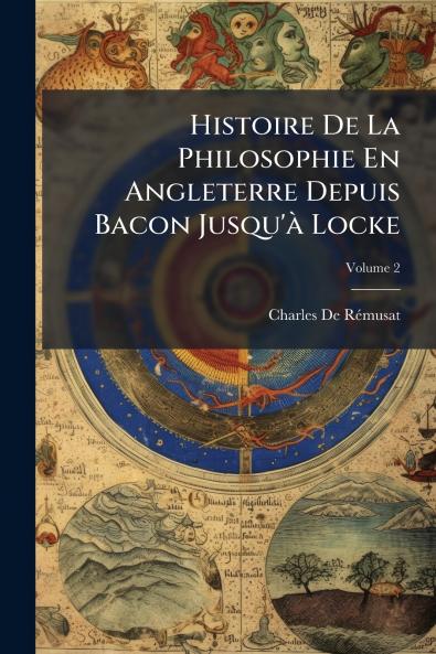 Histoire De La Philosophie En Angleterre Depuis Bacon Jusqu'à Locke; Volume 2