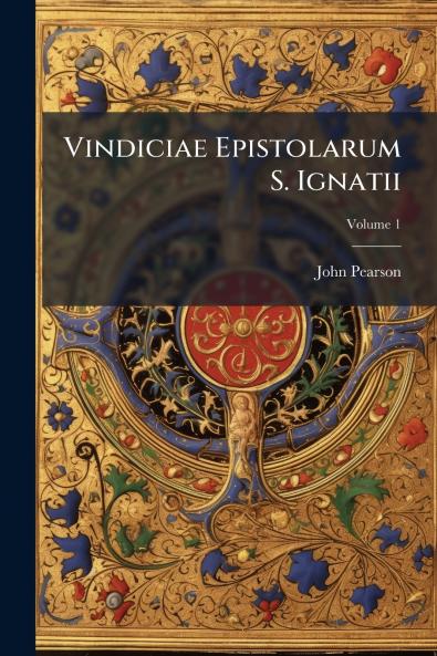 Vindiciae Epistolarum S. Ignatii; Volume 1