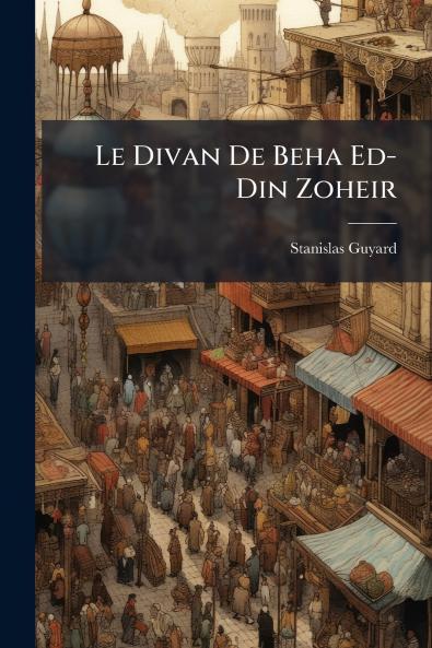Le Divan De Beha Ed-Din Zoheir
