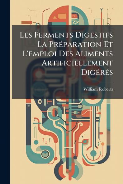 Les Ferments Digestifs La Préparation Et L'emploi Des Aliments Artificiellement Digérés