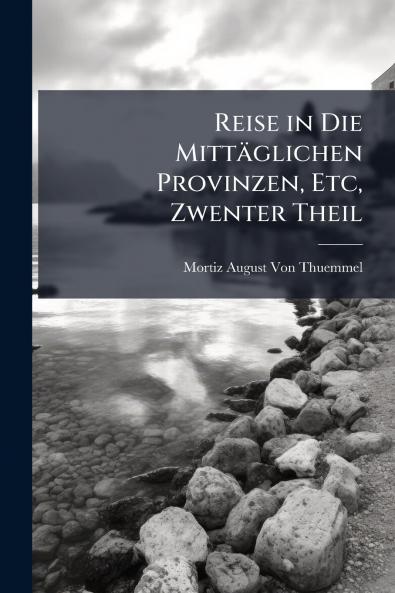 Reise in Die Mittäglichen Provinzen Etc Zwenter Theil