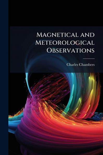 Magnetical and Meteorological Observations