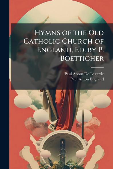 Hymns of the Old Catholic Church of England Ed. by P. Boetticher