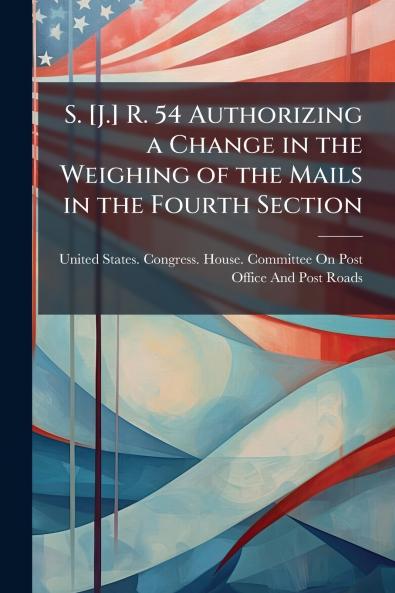 S. [J.] R. 54 Authorizing a Change in the Weighing of the Mails in the Fourth Section