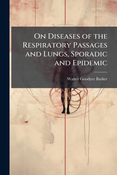 On Diseases of the Respiratory Passages and Lungs Sporadic and Epidemic
