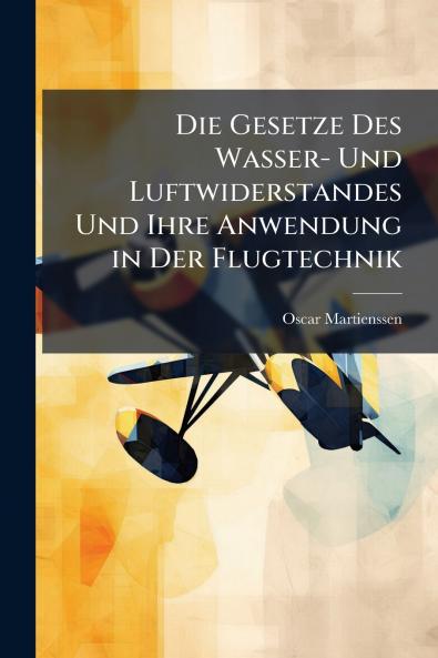 Die Gesetze Des Wasser- Und Luftwiderstandes Und Ihre Anwendung in Der Flugtechnik