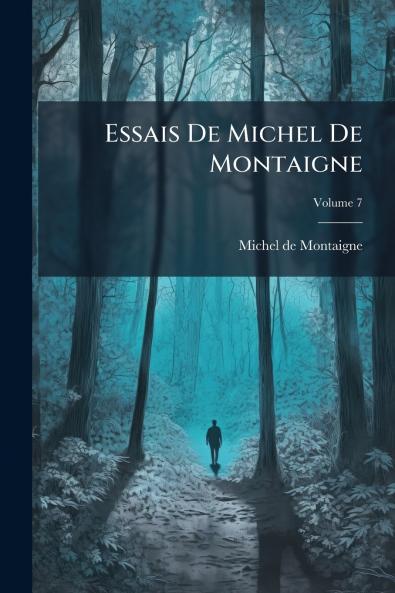 Essais De Michel De Montaigne; Volume 7