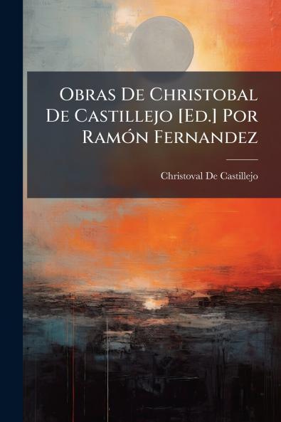 Obras De Christobal De Castillejo [Ed.] Por Ramón Fernandez