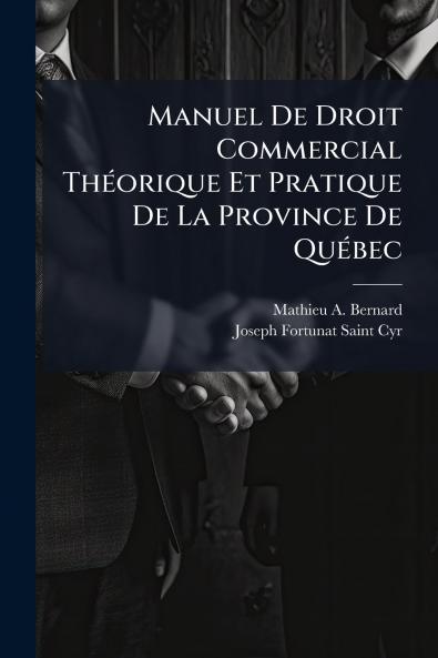 Manuel De Droit Commercial Théorique Et Pratique De La Province De Québec
