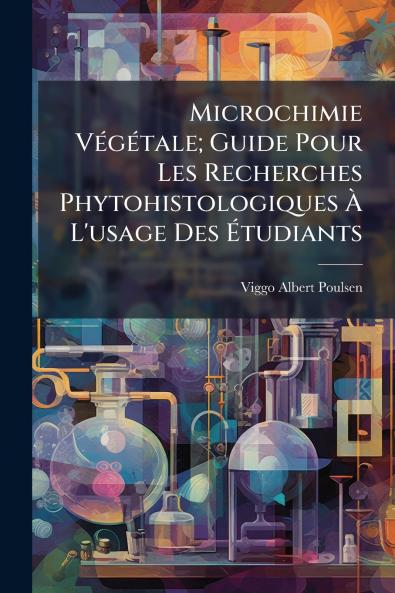 Microchimie Végétale; Guide Pour Les Recherches Phytohistologiques À L'usage Des Étudiants