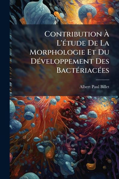 Contribution À L'étude De La Morphologie Et Du Développement Des Bactériacées