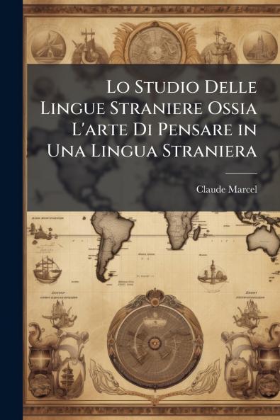 Lo Studio Delle Lingue Straniere Ossia L'arte Di Pensare in Una Lingua Straniera