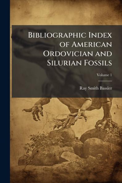 Bibliographic Index of American Ordovician and Silurian Fossils; Volume 1