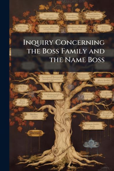 Inquiry Concerning the Boss Family and the Name Boss