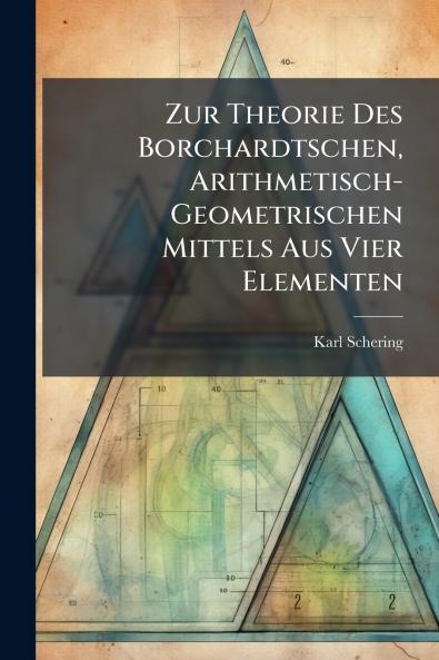 Zur Theorie Des Borchardtschen Arithmetisch-Geometrischen Mittels Aus Vier Elementen