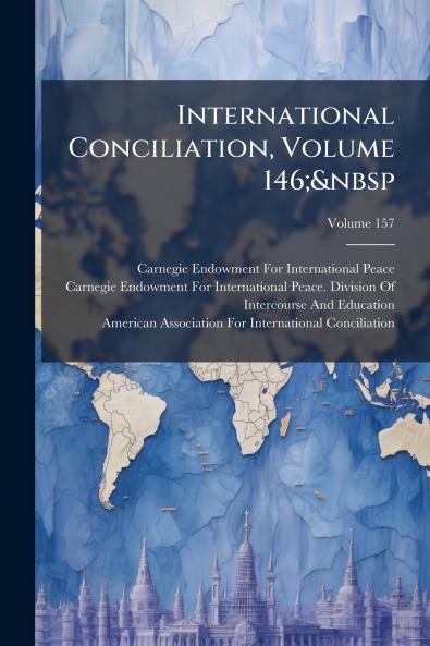 International Conciliation Volume 146;&nbsp; Volume 157