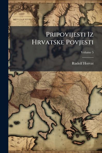 Pripovijesti Iz Hrvatske Povjesti; Volume 5