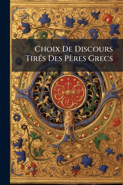 Choix De Discours Tirés Des Pères Grecs